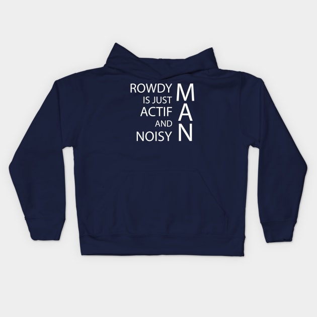 rowdy is just actif and noisy man Kids Hoodie by GloriaArts⭐⭐⭐⭐⭐